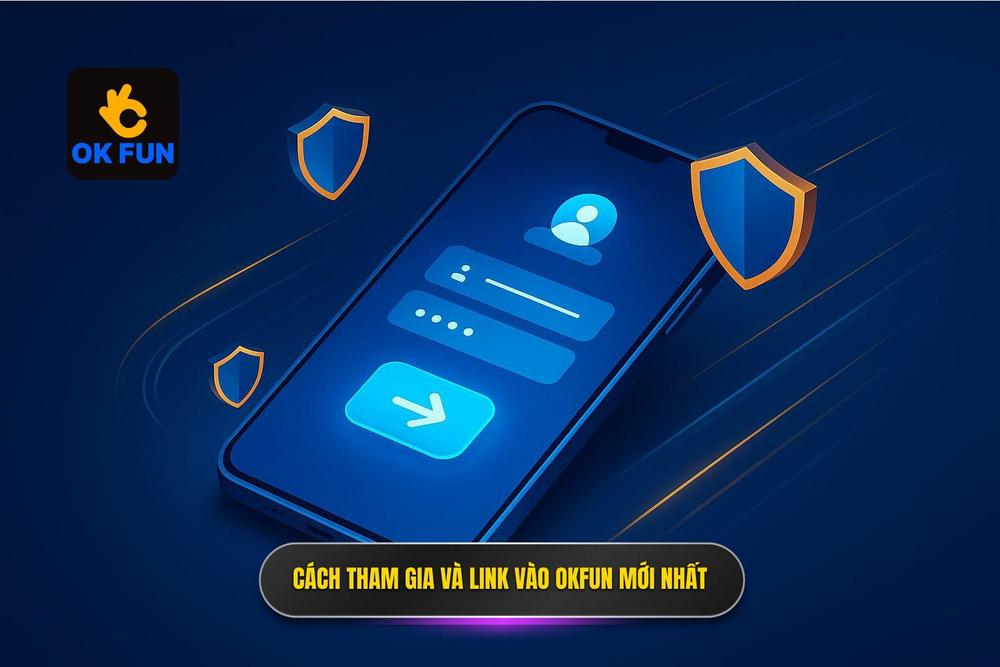2.hướng Dẫn Chi Tiết Cách Tham Gia Và Link Vào Okfun Mới Nhất