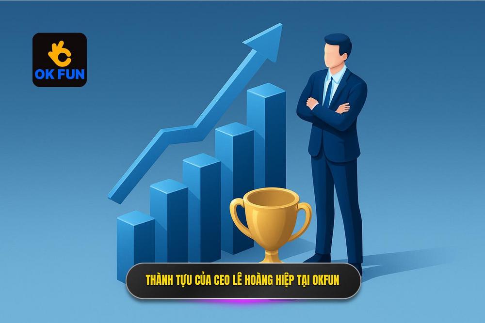 3.những Thành Tựu Của Ceo Lê Hoàng Hiệp Tại Okfun
